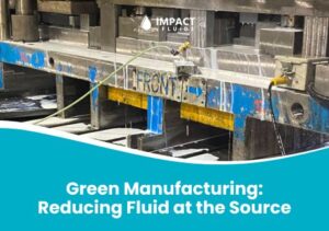 Green Manufacturing: Reducing Fluid at the Source